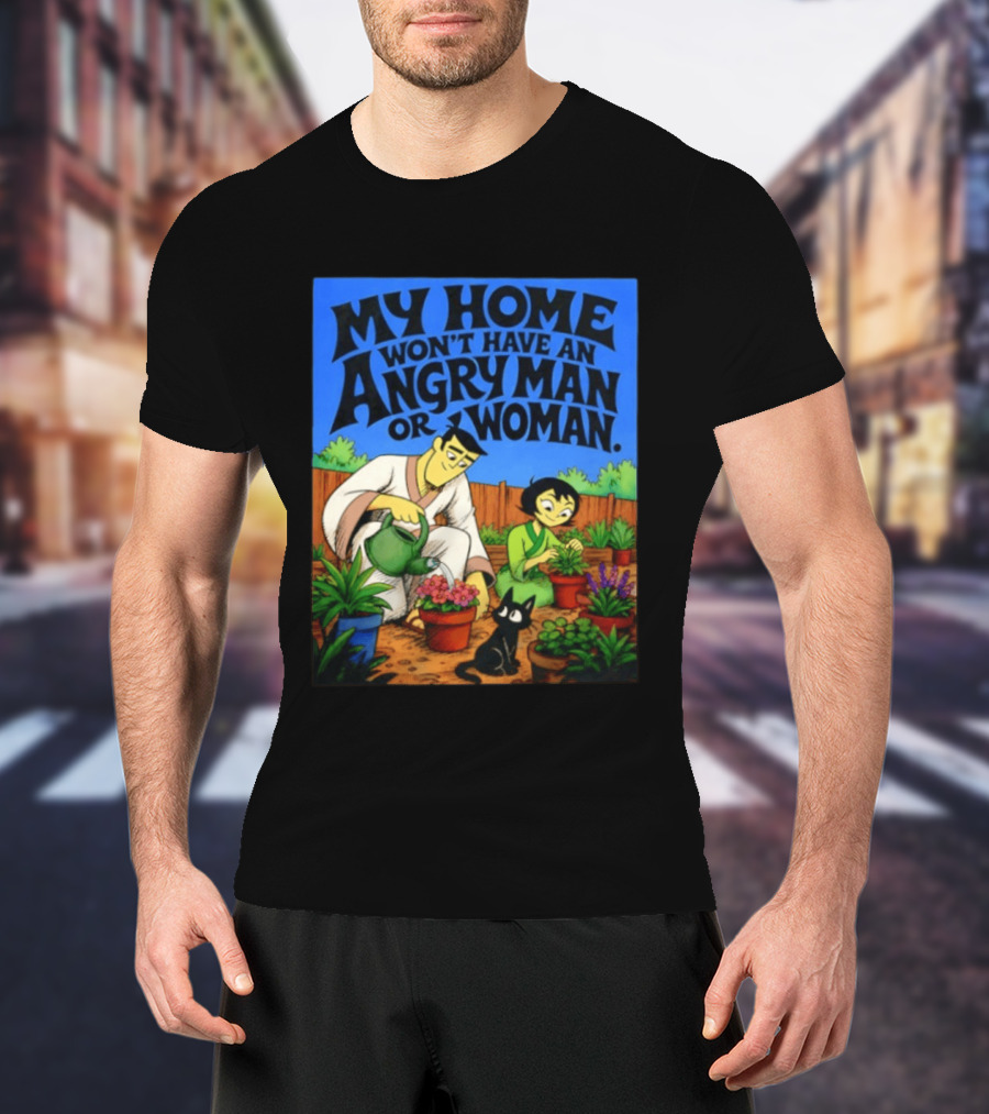 My Home Won't Have An Angry Man Or Woman Samurai Jack Gardening Scene T-Shirt