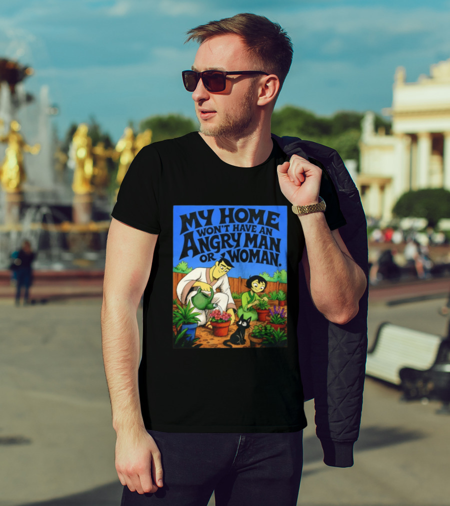 My Home Won't Have An Angry Man Or Woman Samurai Jack Gardening Scene T-Shirt