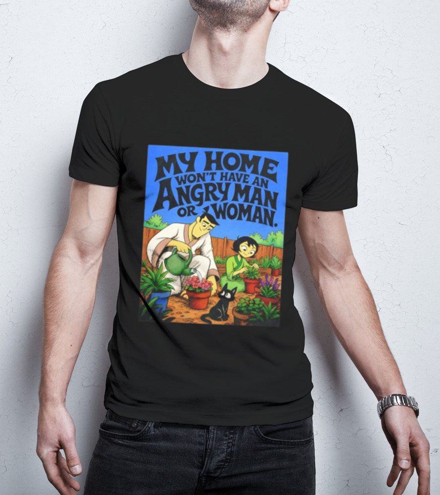 My Home Won't Have An Angry Man Or Woman Samurai Jack Gardening Scene T-Shirt