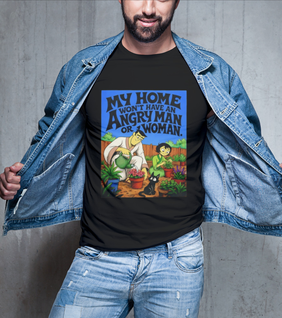 My Home Won't Have An Angry Man Or Woman Samurai Jack Gardening Scene T-Shirt