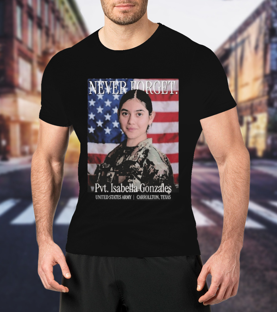 Never Forget Pvt Isabella Gonzales United States Army T-Shirt