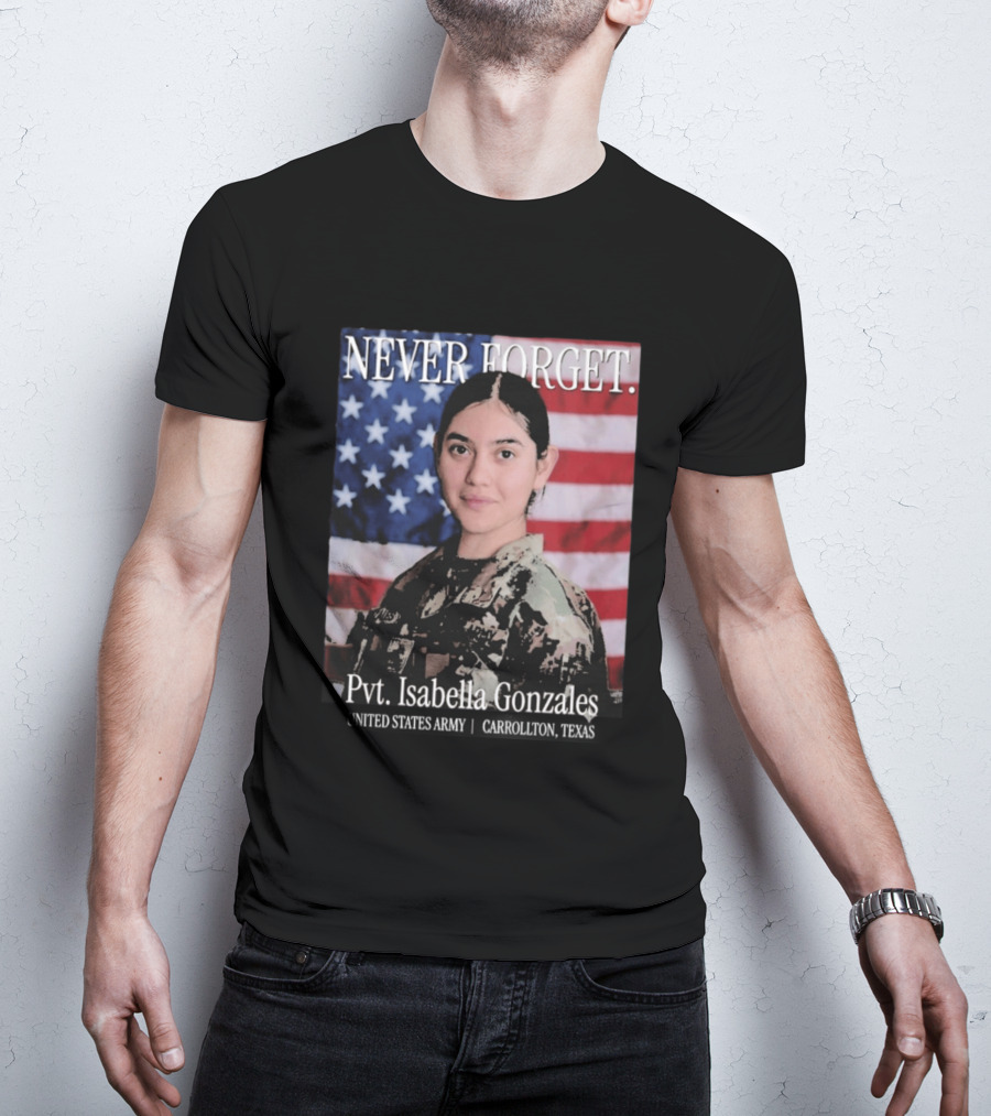 Never Forget Pvt Isabella Gonzales United States Army T-Shirt