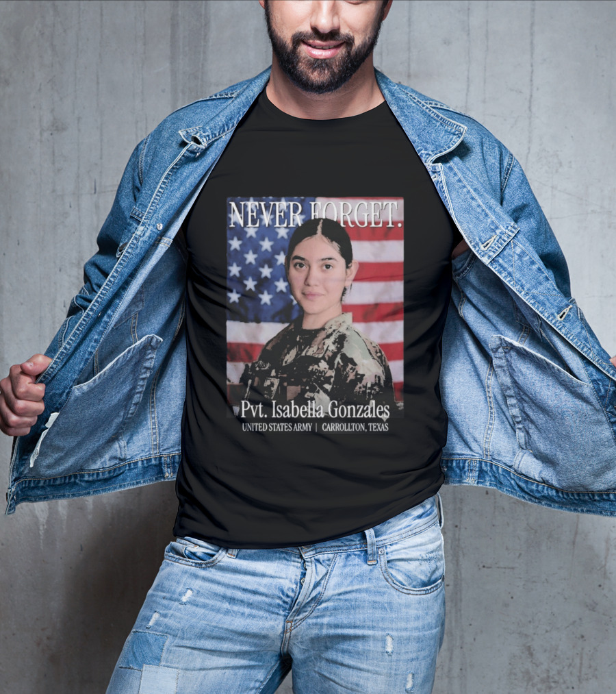 Never Forget Pvt Isabella Gonzales United States Army T-Shirt