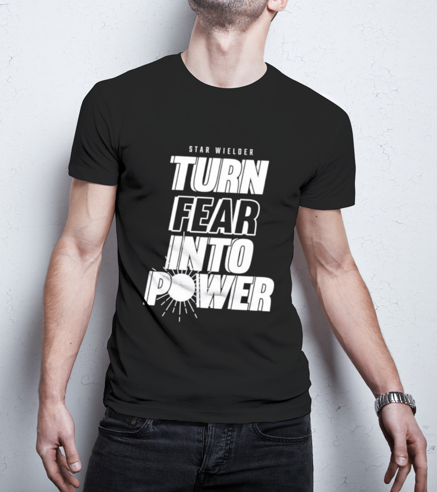 Star Wielder Turn Fear Into Power Motivation Empowerment Lighting T-Shirt