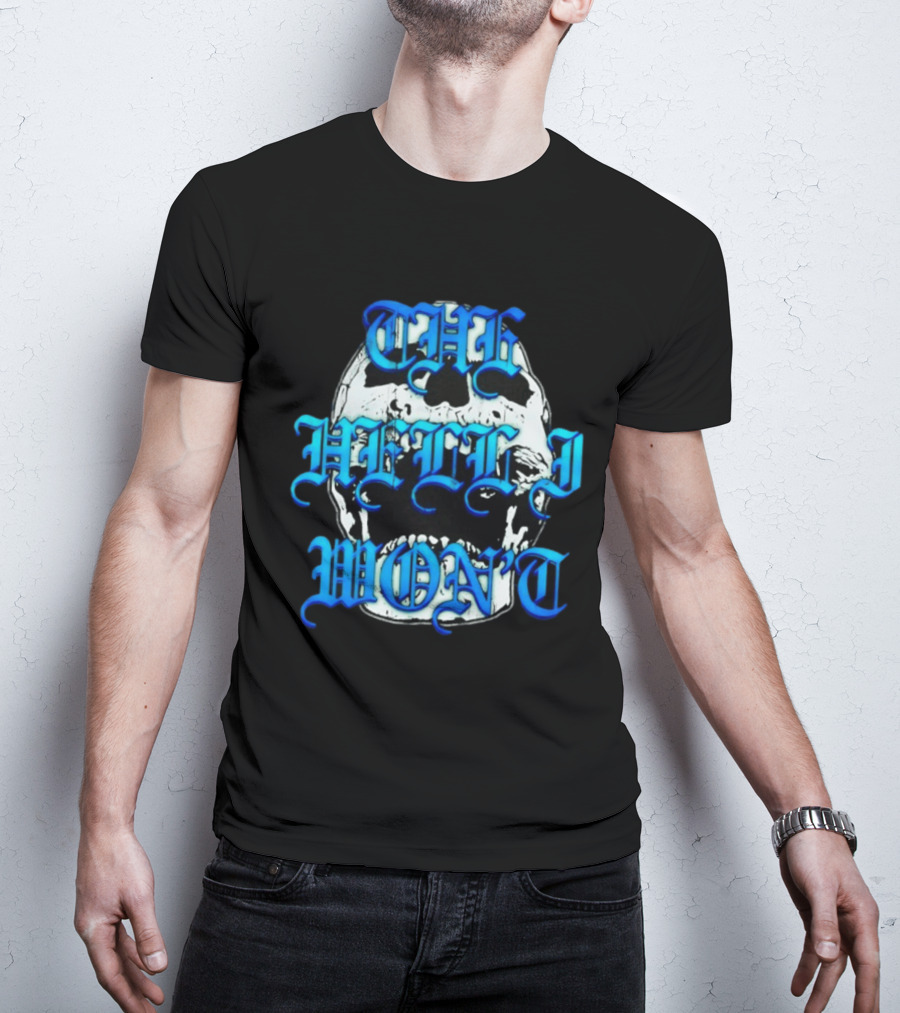 The Hell I Won't Skull Gothic Edgy T-Shirt