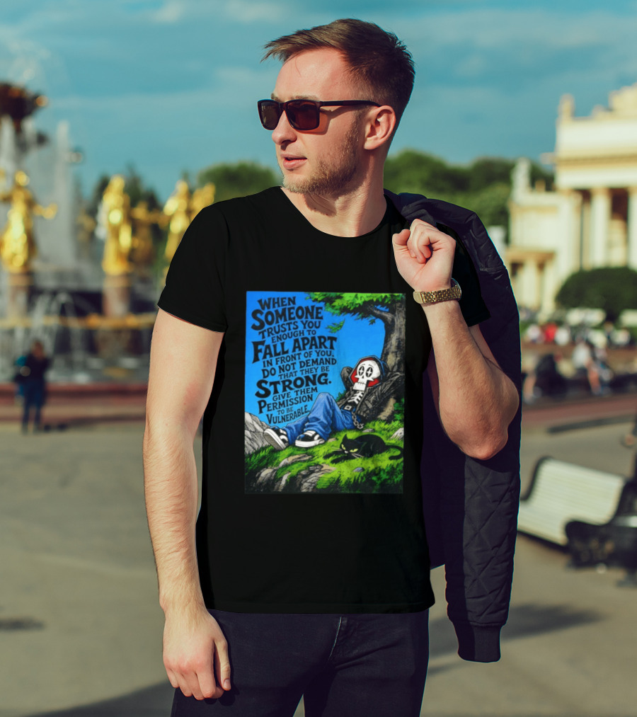 When Someone Trusts You Enough To Fall Apart Do Not Demand They Be Strong Give Them Permission To Be Vulnerable Skater Skeleton Tree Scene T-Shirt