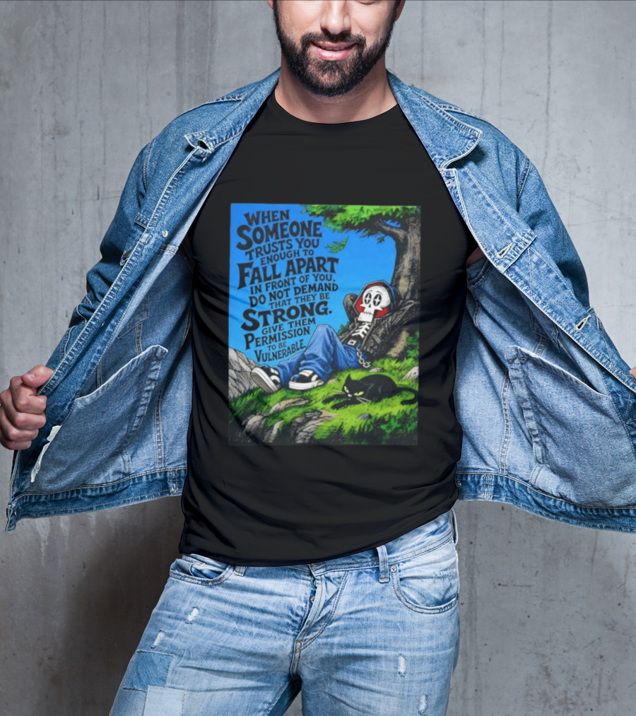 When Someone Trusts You Enough To Fall Apart Do Not Demand They Be Strong Give Them Permission To Be Vulnerable Skater Skeleton Tree Scene T-Shirt