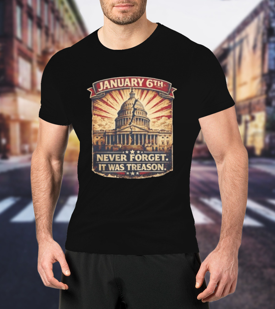 January 6th Capitol Never Forget It Was Treason T-Shirt