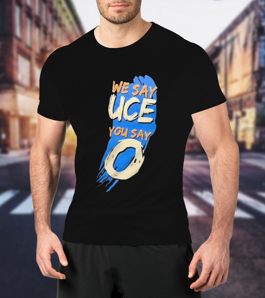 We Say Uce You Say O The Usos Uce O Catchphrase T-Shirt