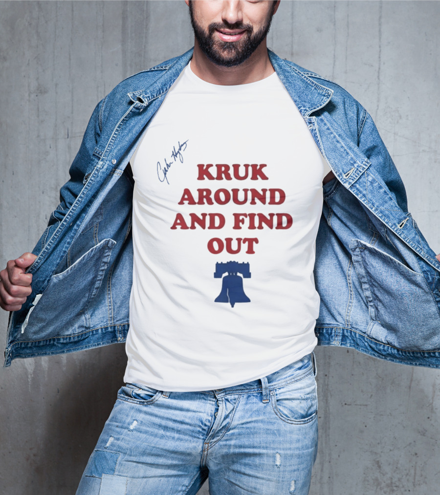 Kruk Around And Find Out Liberty Bell Sports Fan Gear T-Shirt