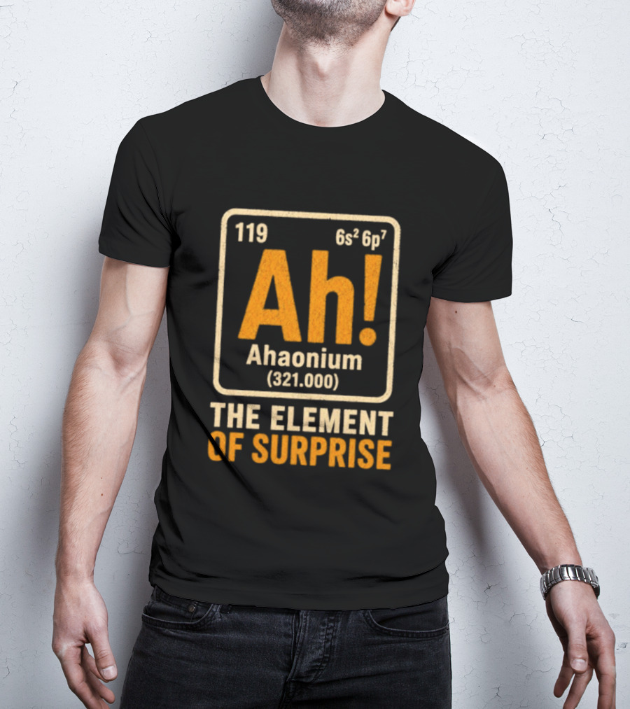 Ahaonium 119 Ah The Element Of Surprise Periodic Table 321.000 T-Shirt