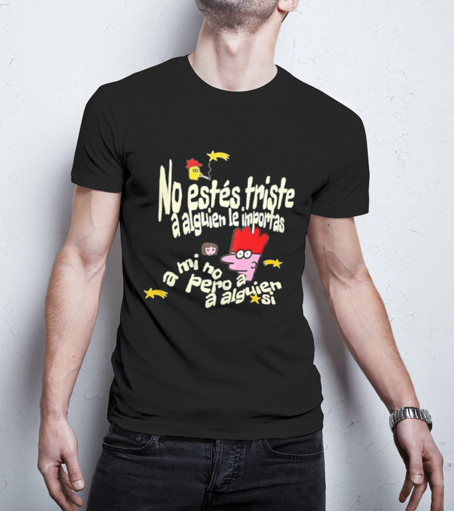 No Estés Triste A Alguien Le Importas Tropical Death A Mí No Pero A Alguien Sí T-Shirt