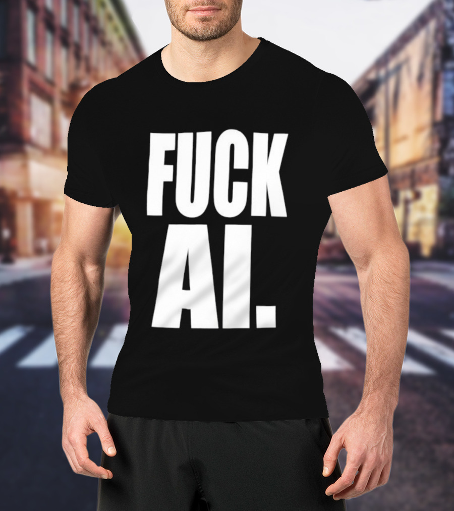 Fuck AI Anti AI Technology Artificial Intelligence Protest T-Shirt