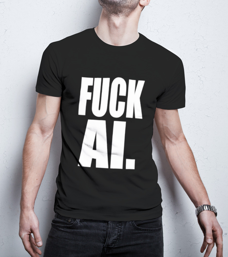 Fuck AI Anti AI Technology Artificial Intelligence Protest T-Shirt