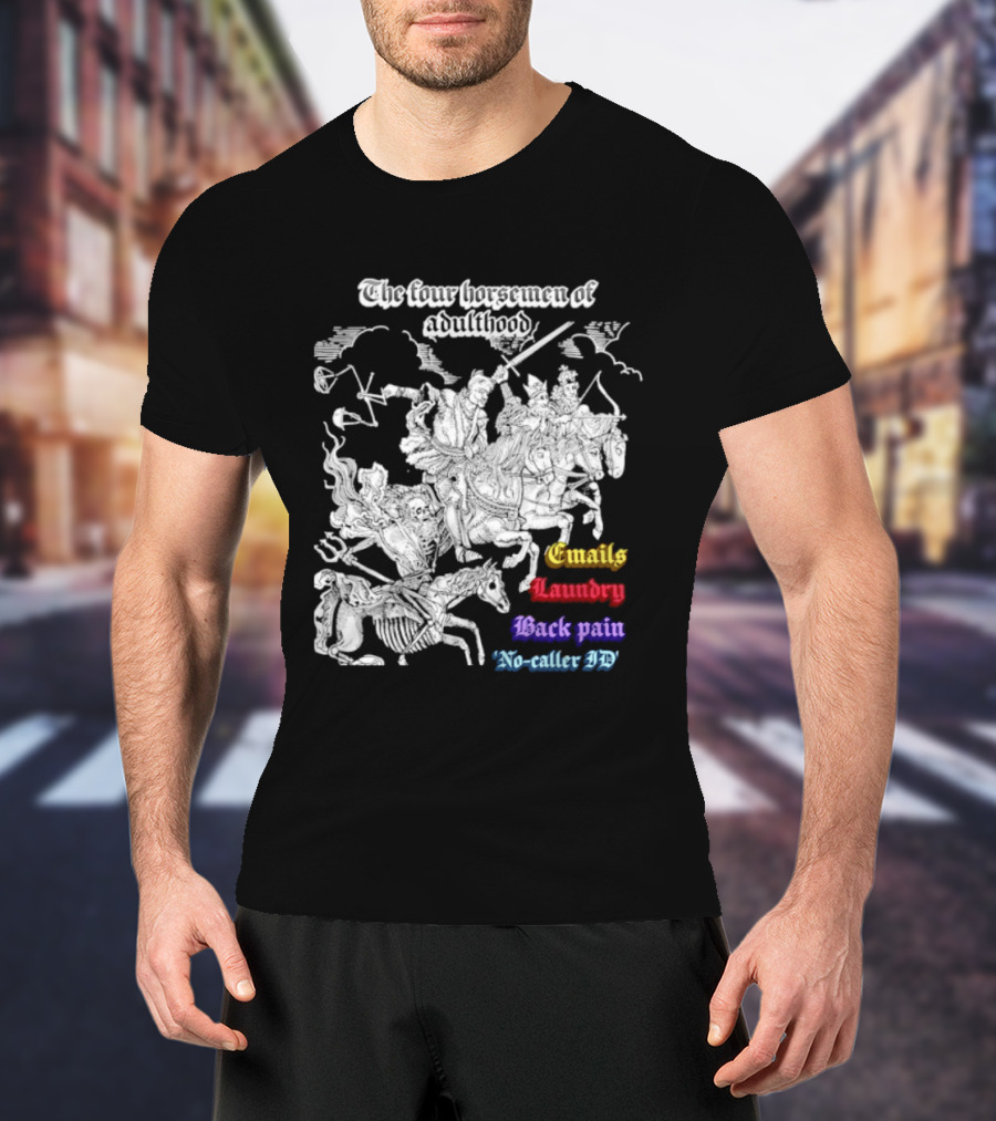 The Four Horsemen Of Adulthood Emails Laundry Back Pain No Caller ID T-Shirt