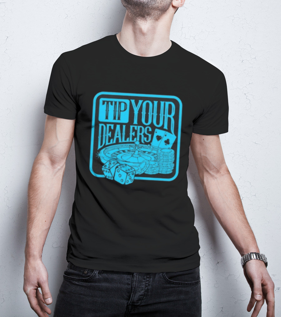 Tip Your Dealers Casino Poker Roulette Dice Cards T-Shirt