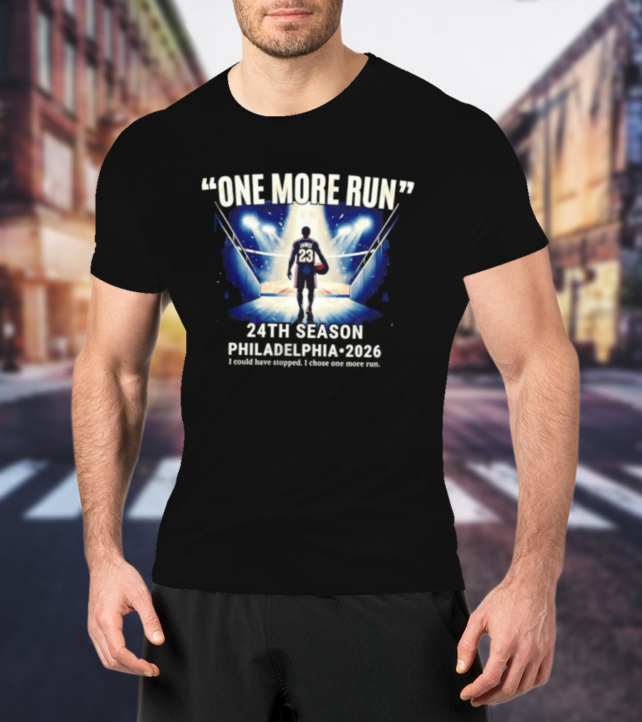 LeBron James One More Run 24th Season Philadelphia 2026 T-Shirt