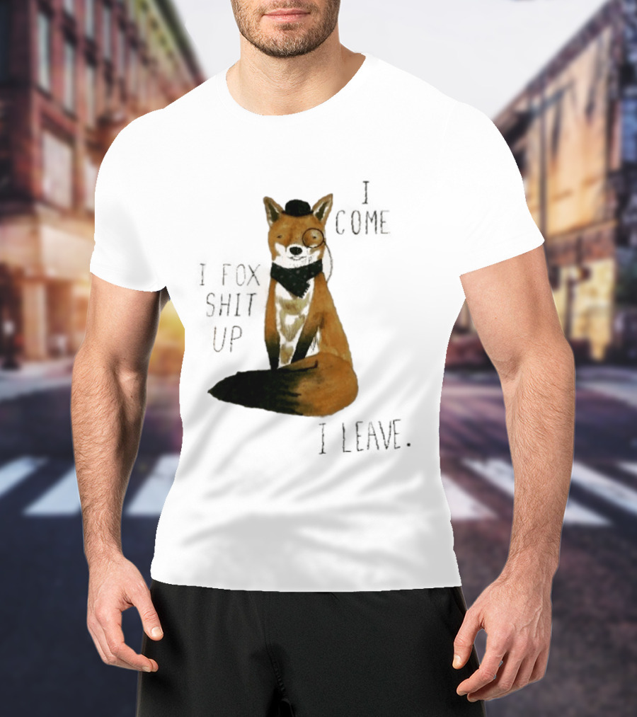 I Come I Fox Shit Up I Leave Dapper Fox Monocle And Bow Tie T-Shirt
