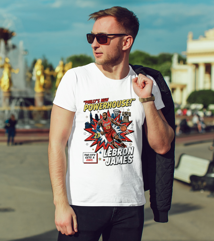 Philly's New Powerhouse LeBron James 23 The City Gets A King T-Shirt