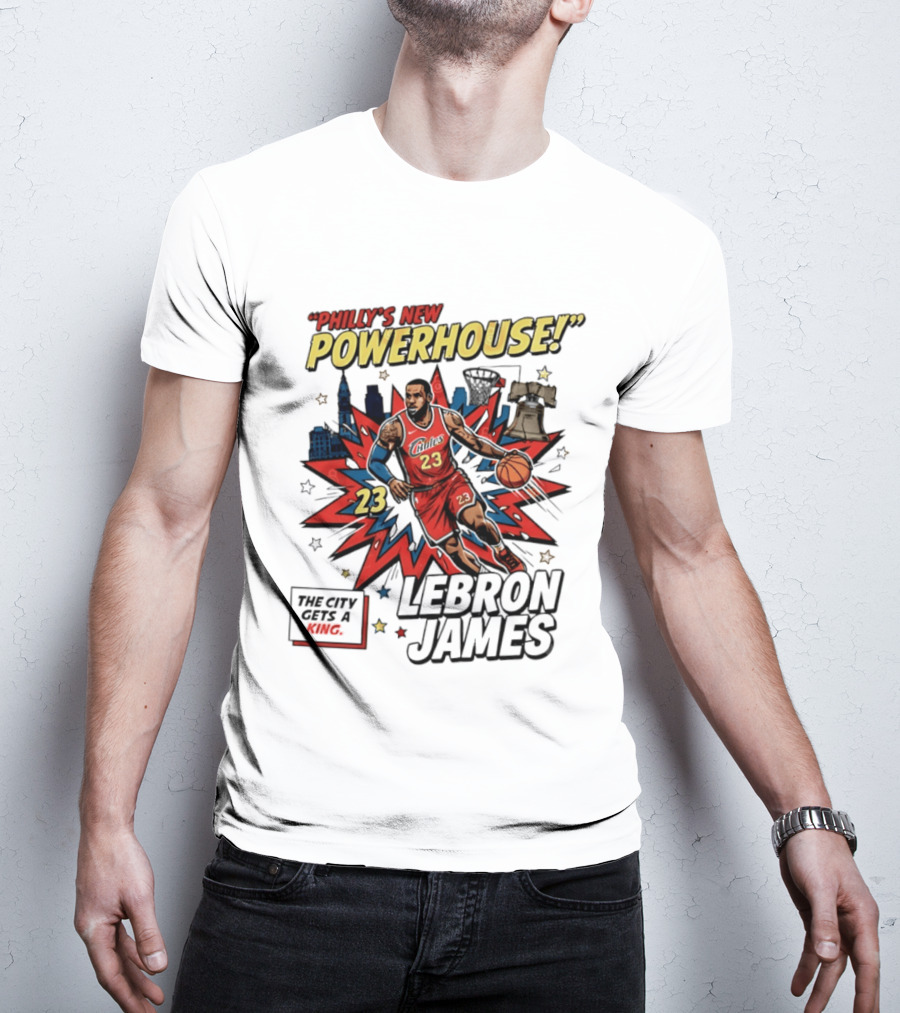 Philly's New Powerhouse LeBron James 23 The City Gets A King T-Shirt
