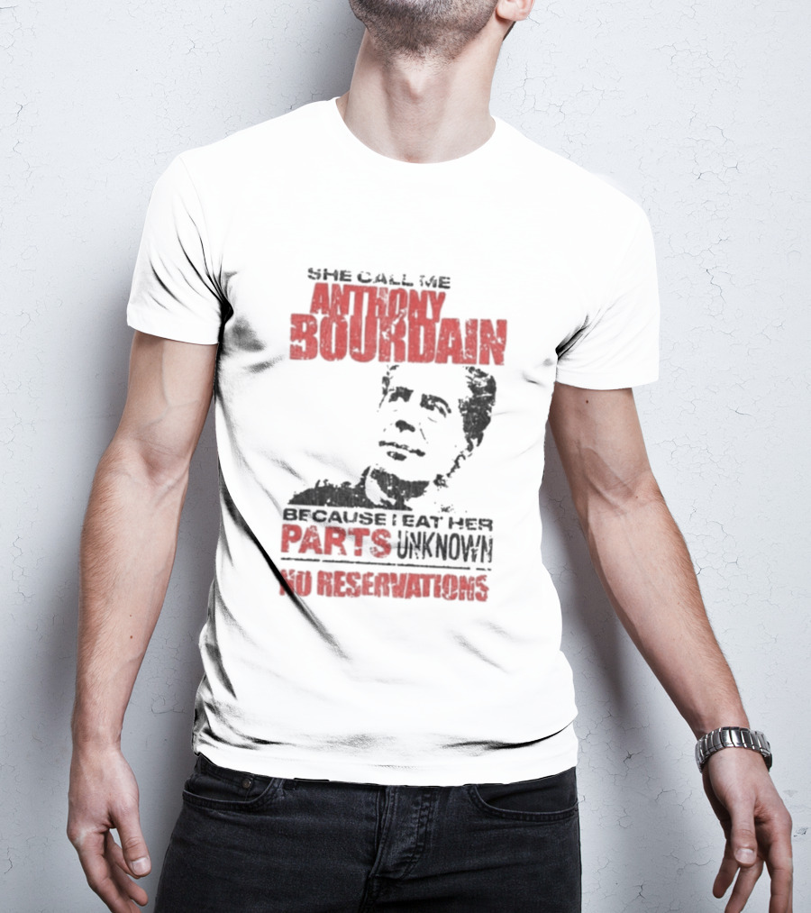 She Call Me Anthony Bourdain Parts Unknown No Reservations Distressed T-Shirt