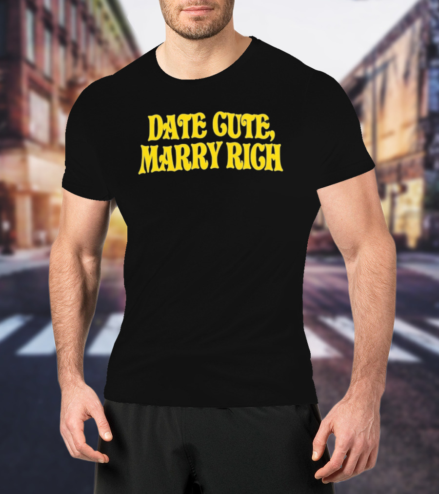 Date Cute Marry Rich Dating Advice T-Shirt