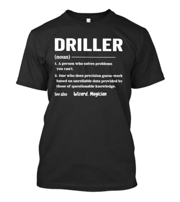 Driller Definition Noun A Person Who Solves Problems You Can't Guess Work Wizard Magician T-Shirt