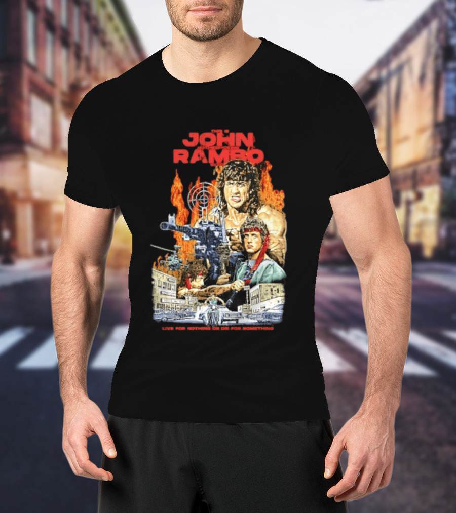 John Rambo Live For Nothing Or Die For Something Iconic Action Movie Art With Explosions And Gun Scenes T-Shirt