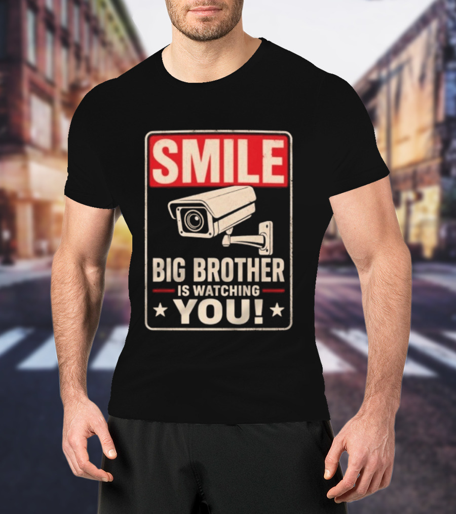 Smile Big Brother Is Ing You Surveillance Camera Warning T-Shirt