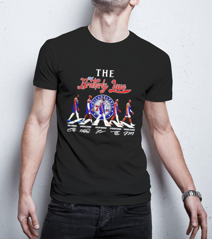 The City Of Brotherly Love Philadelphia 76ers Joel Embiid LeBron James Jaylen Brown VJ Edgecombe Tyrese Maxey Signatures T-Shirt