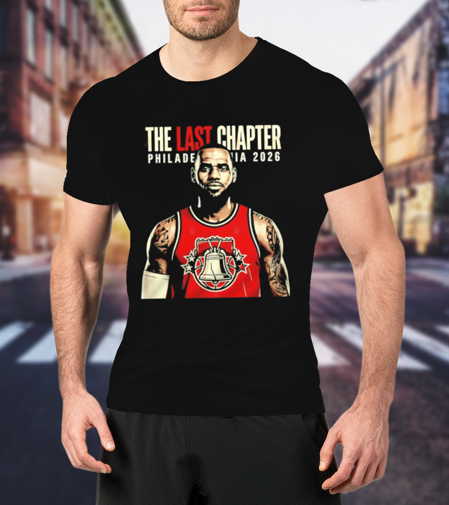The Last Chapter LeBron James Philadelphia 2026 T-Shirt