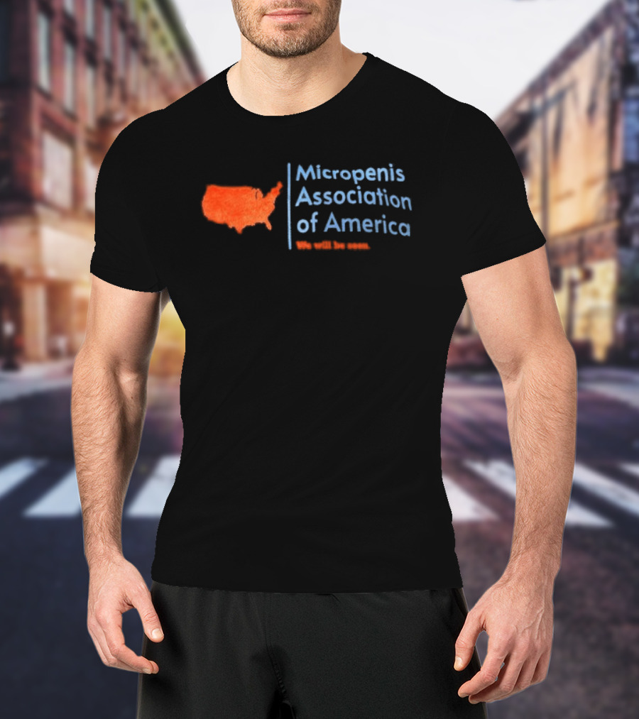 Micropenis Association Of America We Will Be Seen USA Map T-Shirt