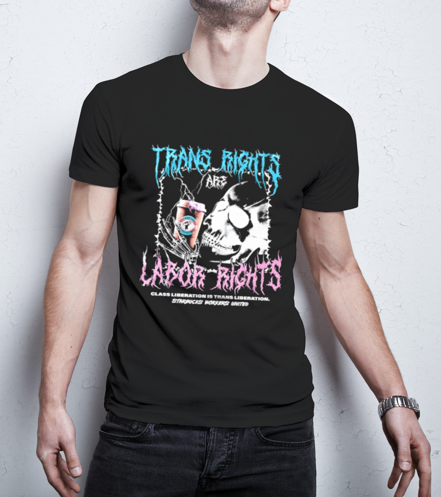 Trans Rights Are Labor Rights Class Liberation Is Trans Liberation Starbucks Workers United T-Shirt