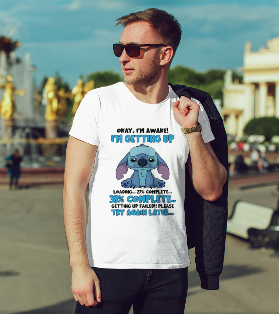 Okay I'm Awake I'm Getting Up Loading 37% 38% Complete Getting Up Failed Please Try Again Later T-Shirt
