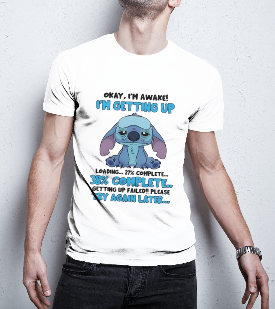 Okay I'm Awake I'm Getting Up Loading 37% 38% Complete Getting Up Failed Please Try Again Later T-Shirt