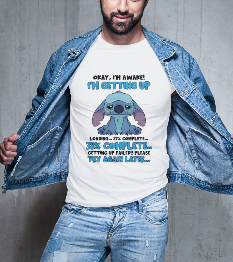 Okay I'm Awake I'm Getting Up Loading 37% 38% Complete Getting Up Failed Please Try Again Later T-Shirt