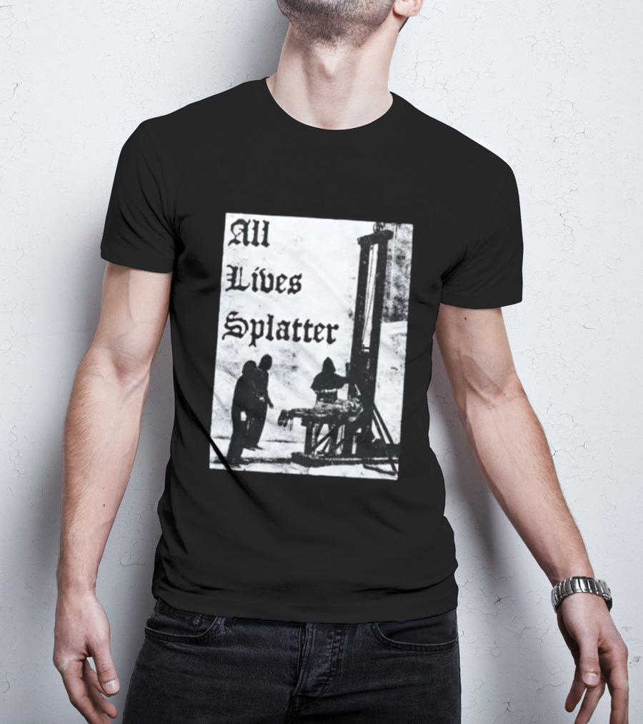 All Lives Splatter Guillotine Historic T-Shirt