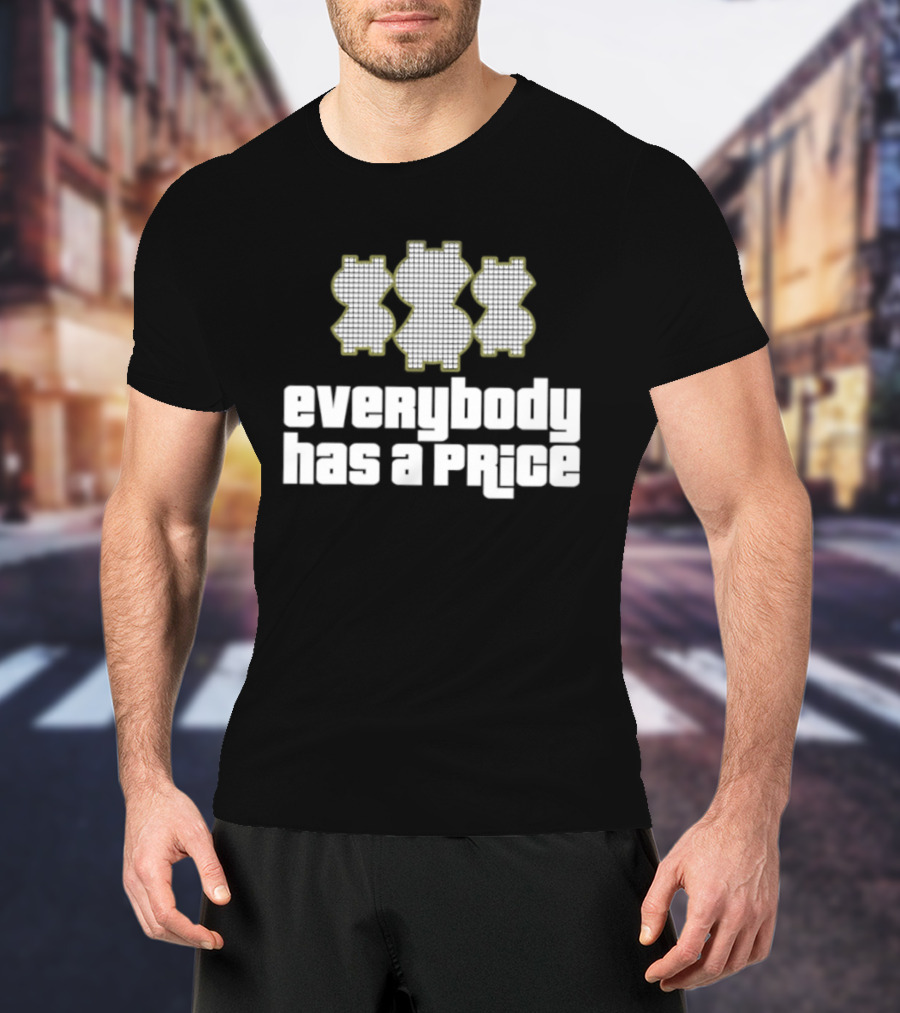 Everybody Has A Price Dollar Sign T-Shirt