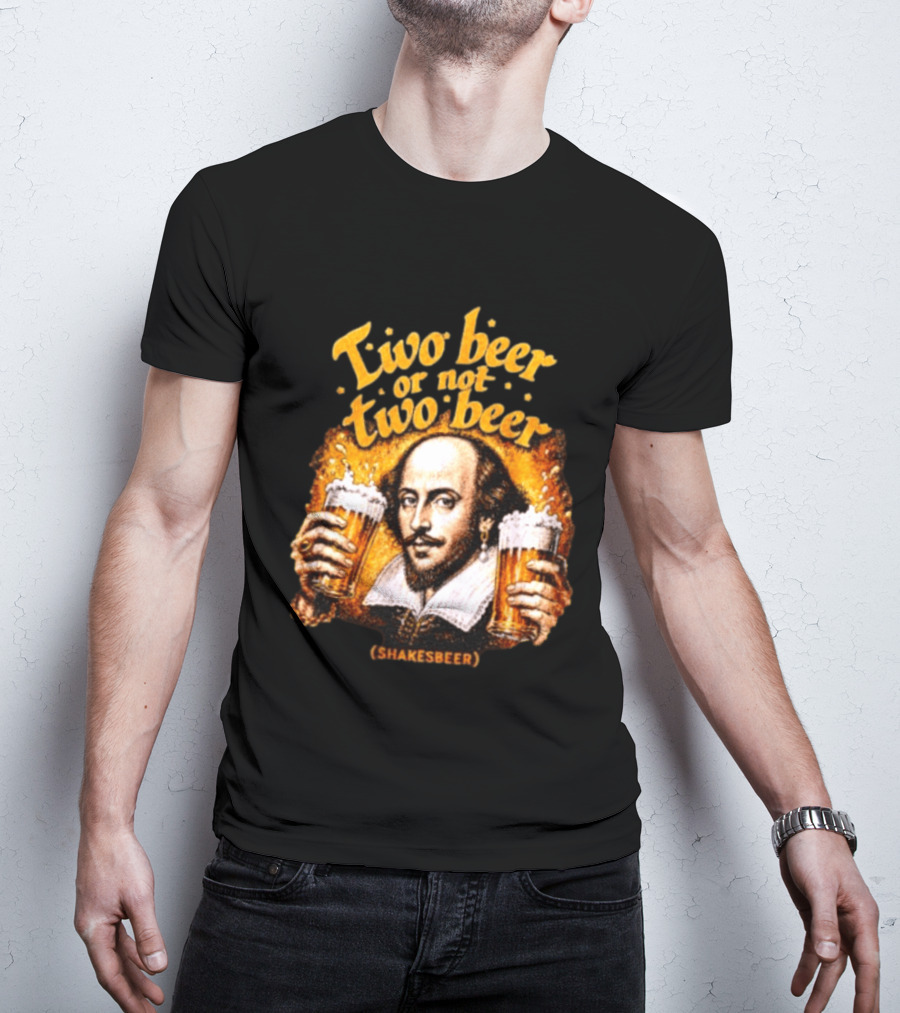 William Shakespeare Two Beer Or Not Two Beer Shakesbeer T-Shirt