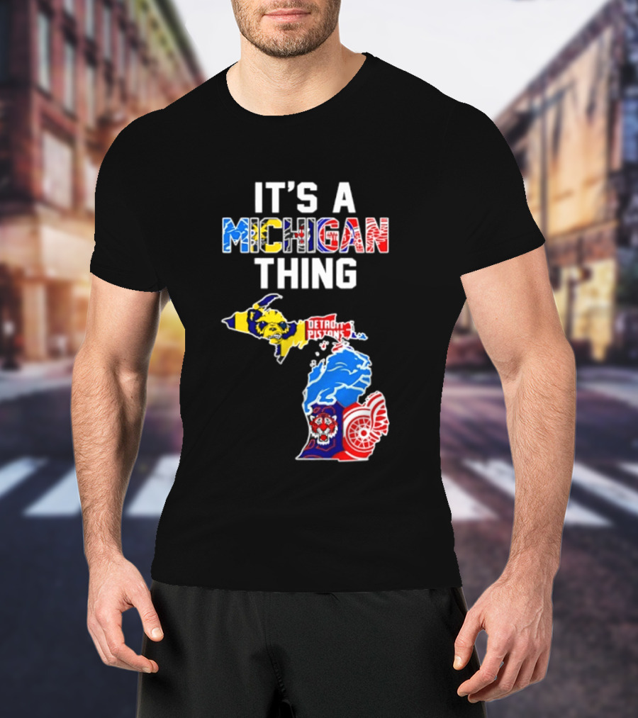It's A Michigan Thing Detroit Pistons Lions Tigers Red Wings T-Shirt