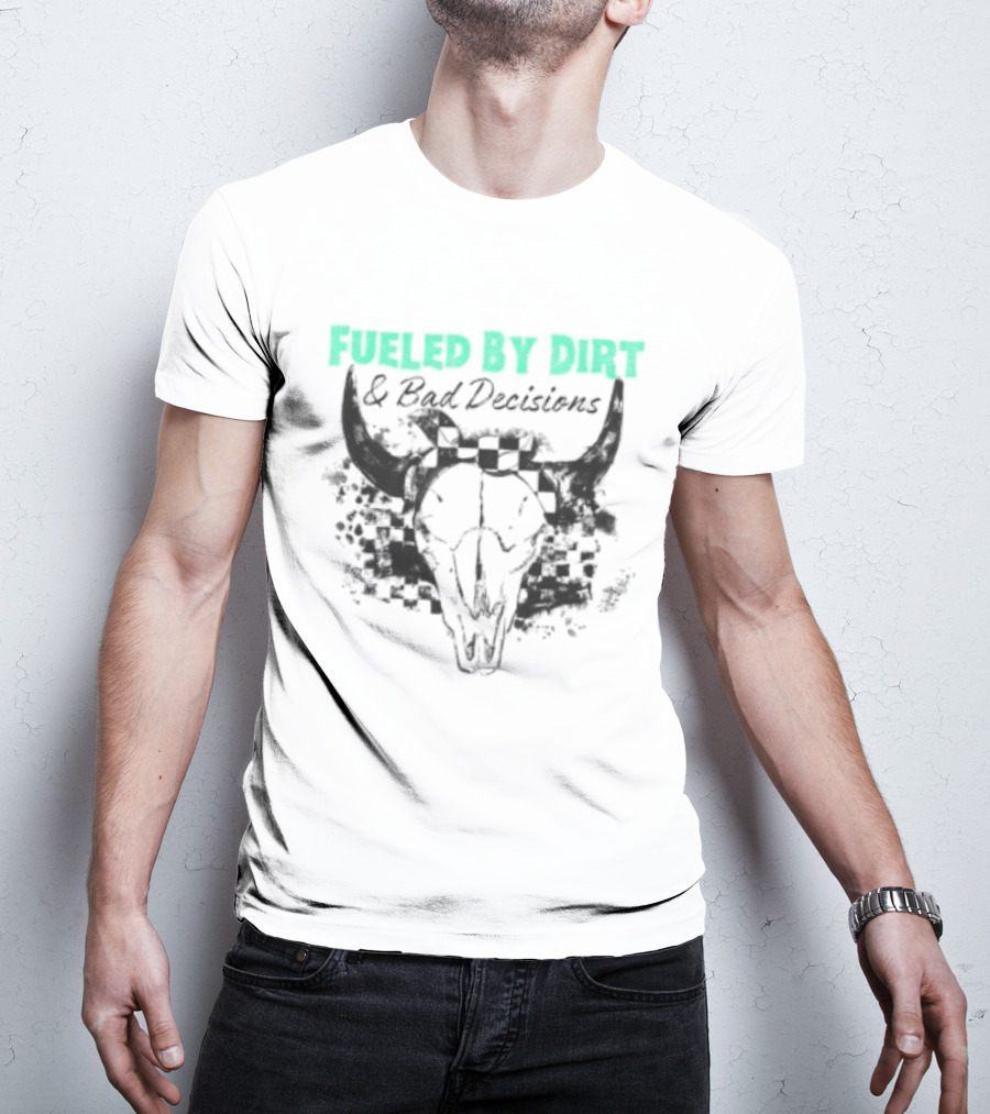 Fueled By Dirt And Bad Decisions Bull Skull Grunge T-Shirt