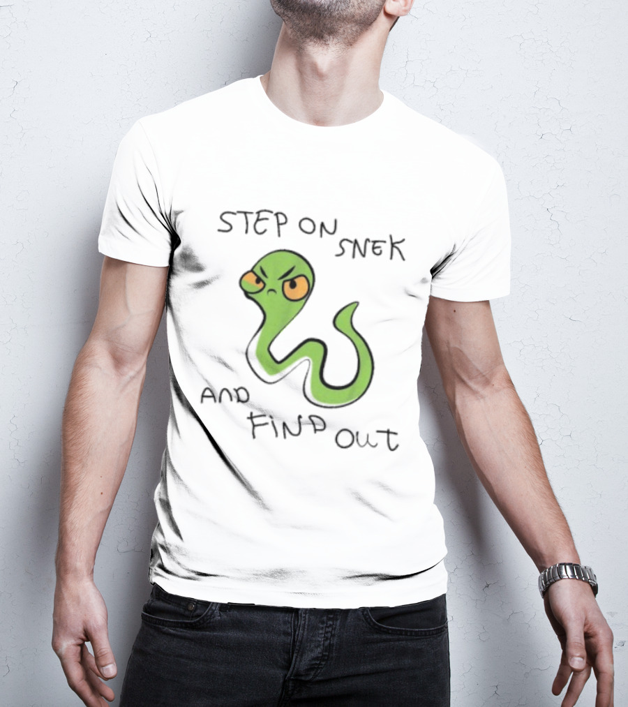 Step On Snek And Find Out Snake Humor Meme T-Shirt
