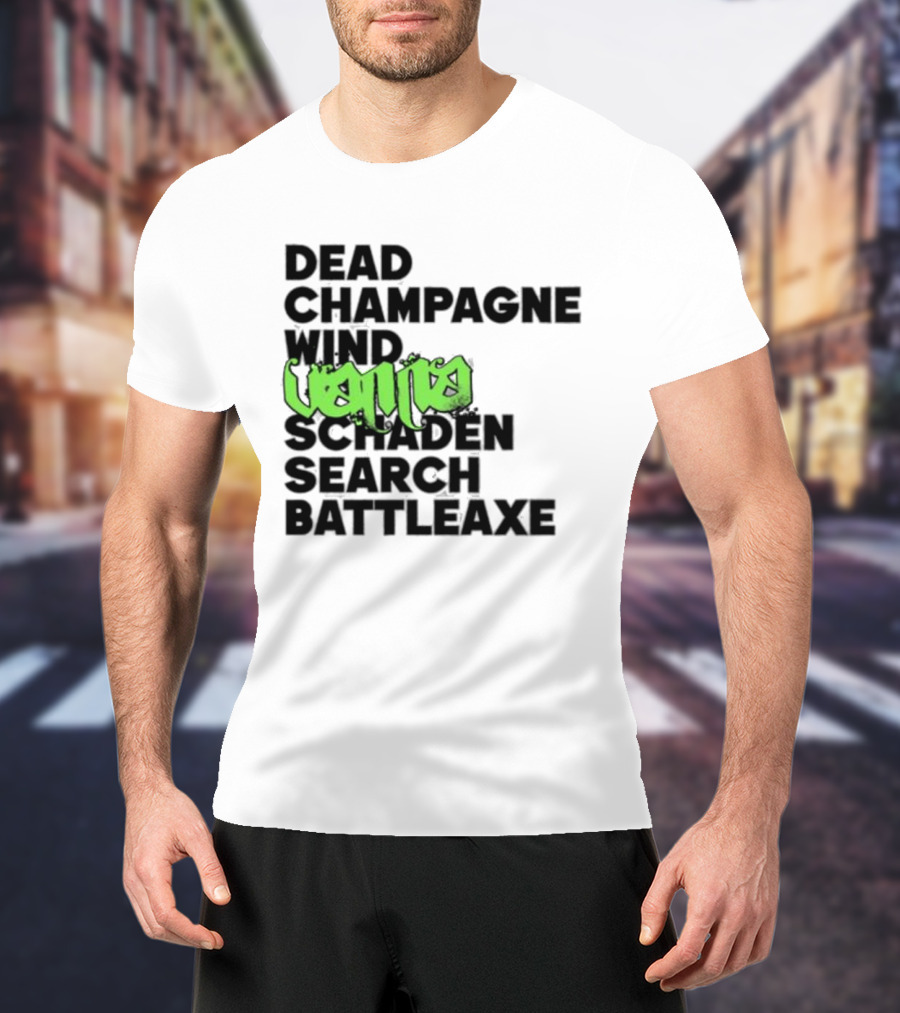 Dead Champagne Wind Vanna Schaden Search Battleaxe T-Shirt