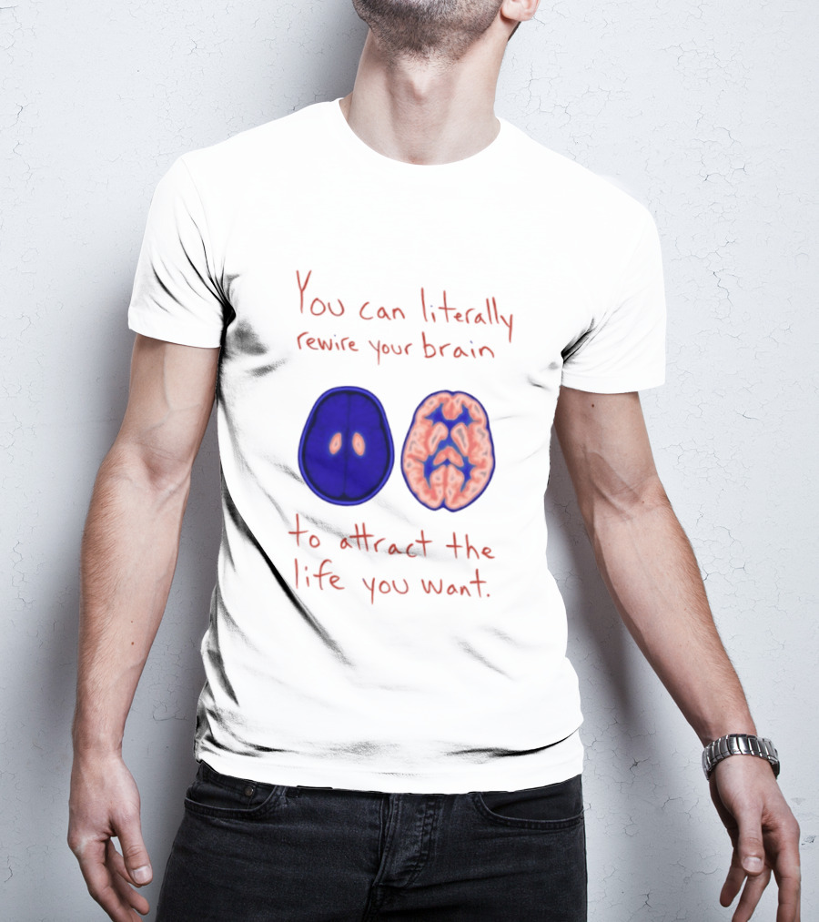 You Can Literally Rewire Your Brain To Attract The Life You Want With Illustrated Brain T-Shirt