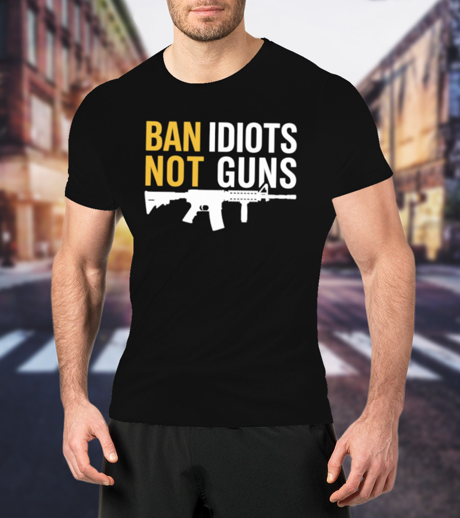 Ban Idiots Not Guns Second Amendment Rights Rifle T-Shirt