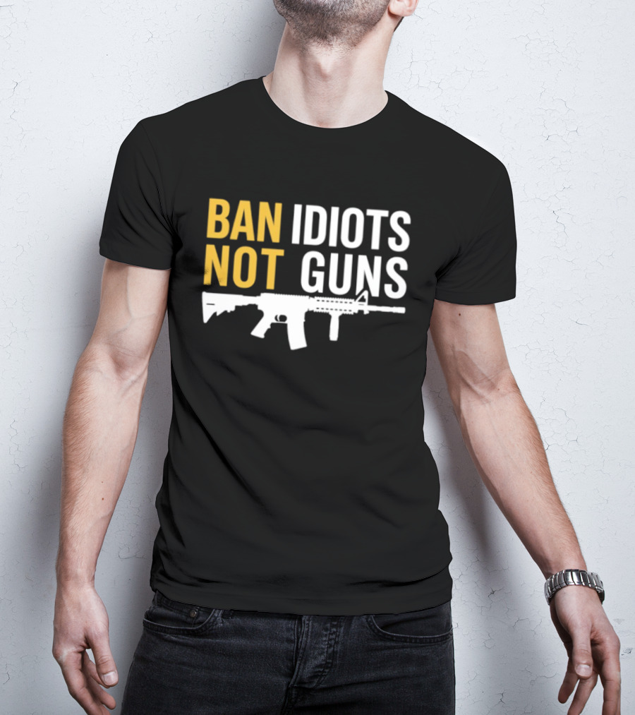 Ban Idiots Not Guns Second Amendment Rights Rifle T-Shirt