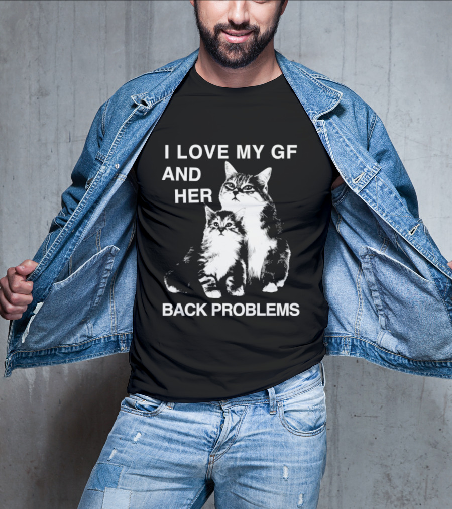 I Love My Gf And Her Back Problems Cats T-Shirt