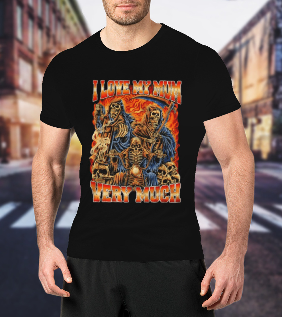 I Love My Mum Very Much Grim Reaper Biker Skeletons T-Shirt