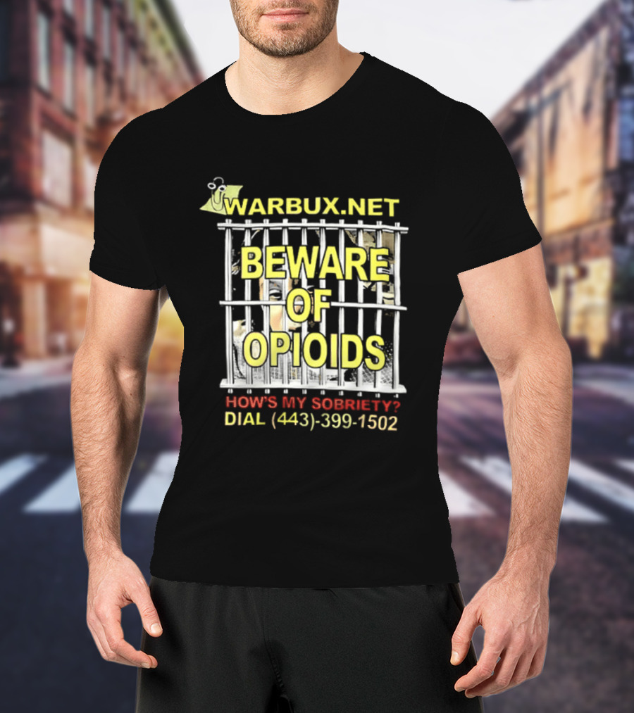 Beware Of Opioids Warbux.net How's My Sobriety Dial (443) 399 1502 T-Shirt