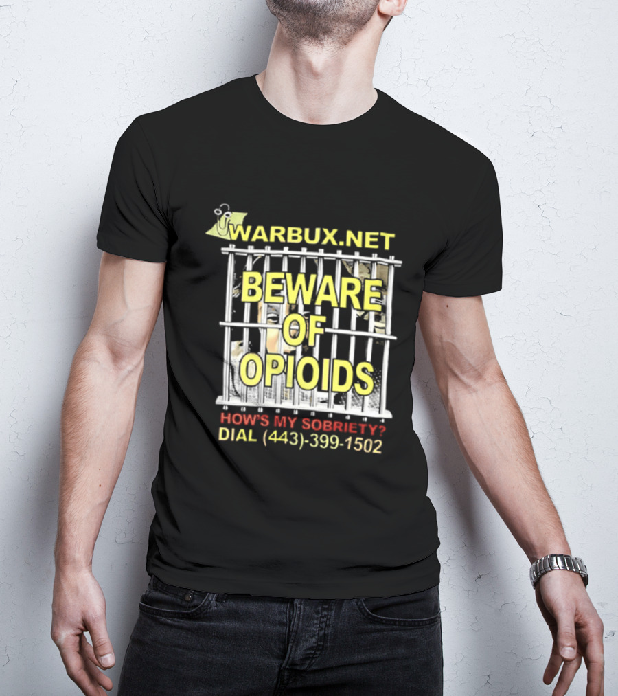 Beware Of Opioids Warbux.net How's My Sobriety Dial (443) 399 1502 T-Shirt
